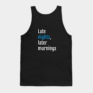 Late nights, later mornings (Black Edition) Tank Top